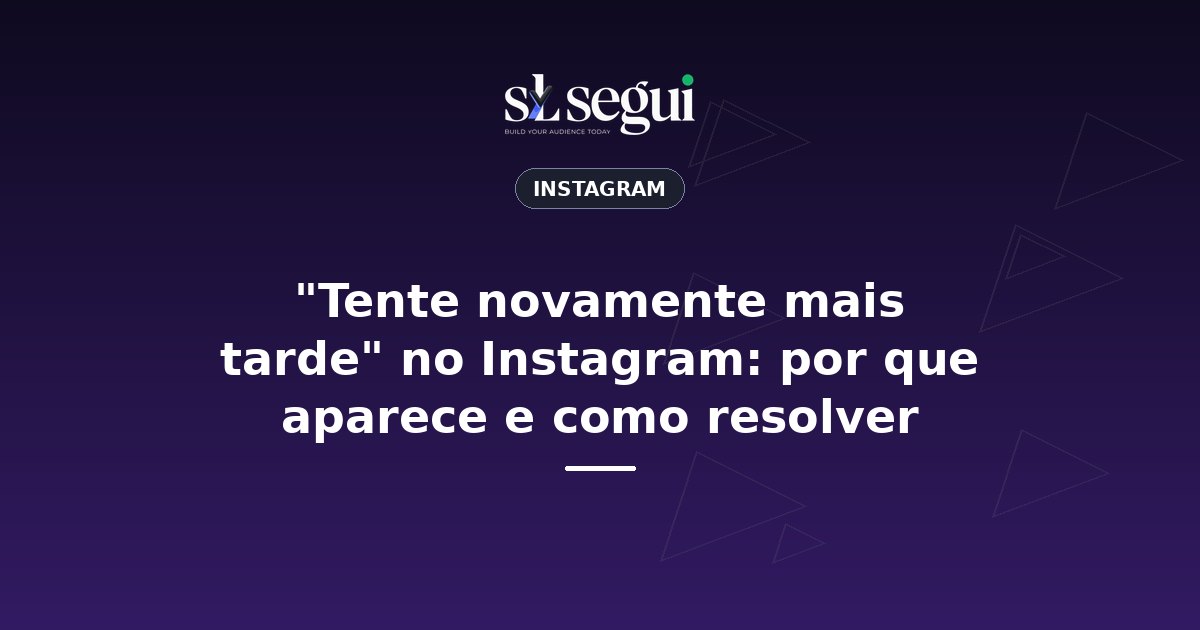 "Tente novamente mais tarde" no Instagram: por que aparece e como resolver