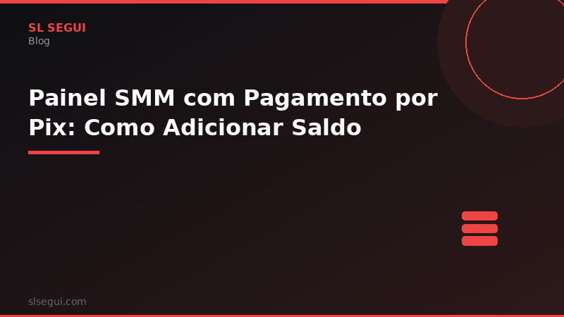 Painel SMM com Pagamento por Pix: Como Adicionar Saldo