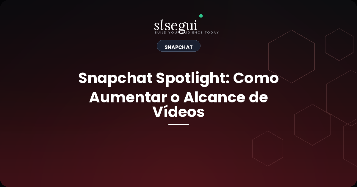 Snapchat Spotlight: Como Aumentar o Alcance de Vídeos