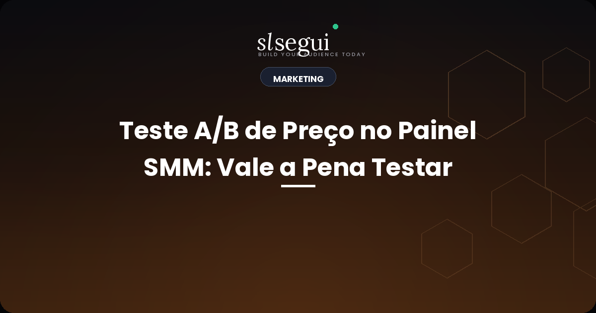 Teste A/B de Preço no Painel SMM: Vale a Pena Testar