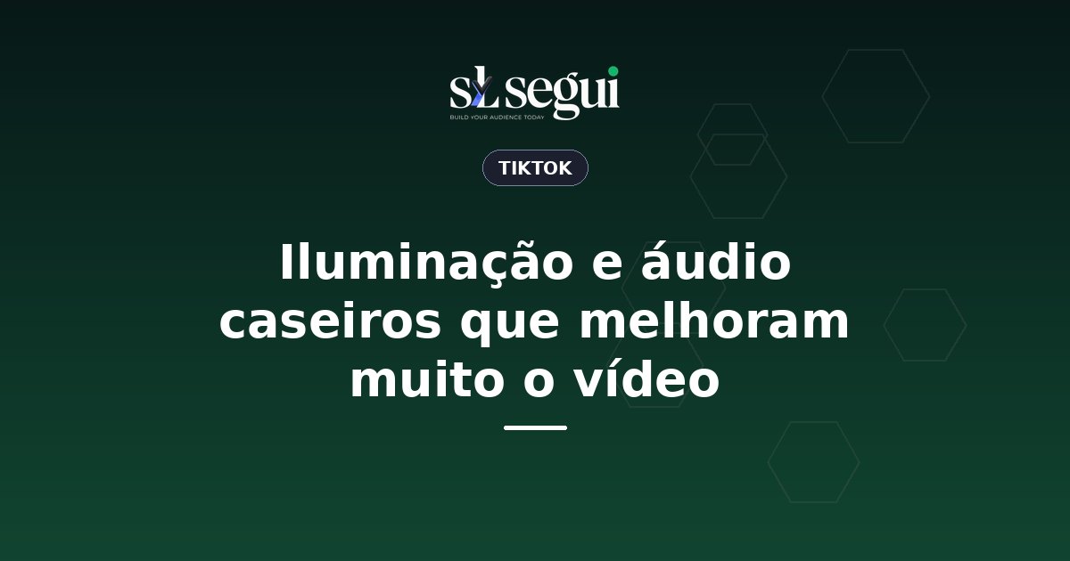 Iluminação e áudio caseiros que melhoram muito o vídeo