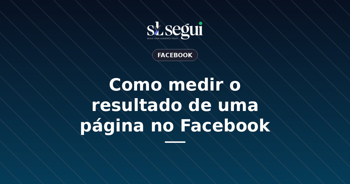 Como medir o resultado de uma página no Facebook