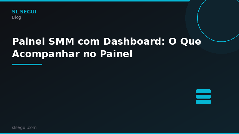 Painel SMM com Dashboard: O Que Acompanhar no Painel