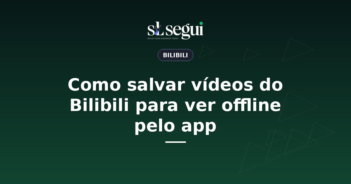 Como salvar vídeos do Bilibili para ver offline pelo app
