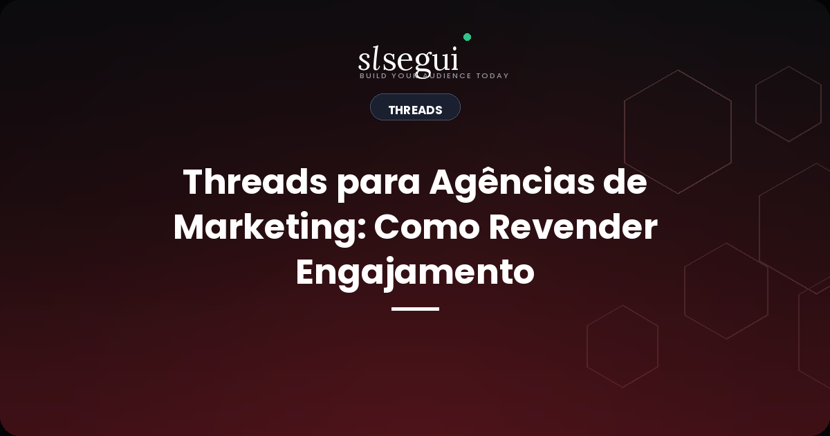 Threads para Agências de Marketing: Como Revender Engajamento