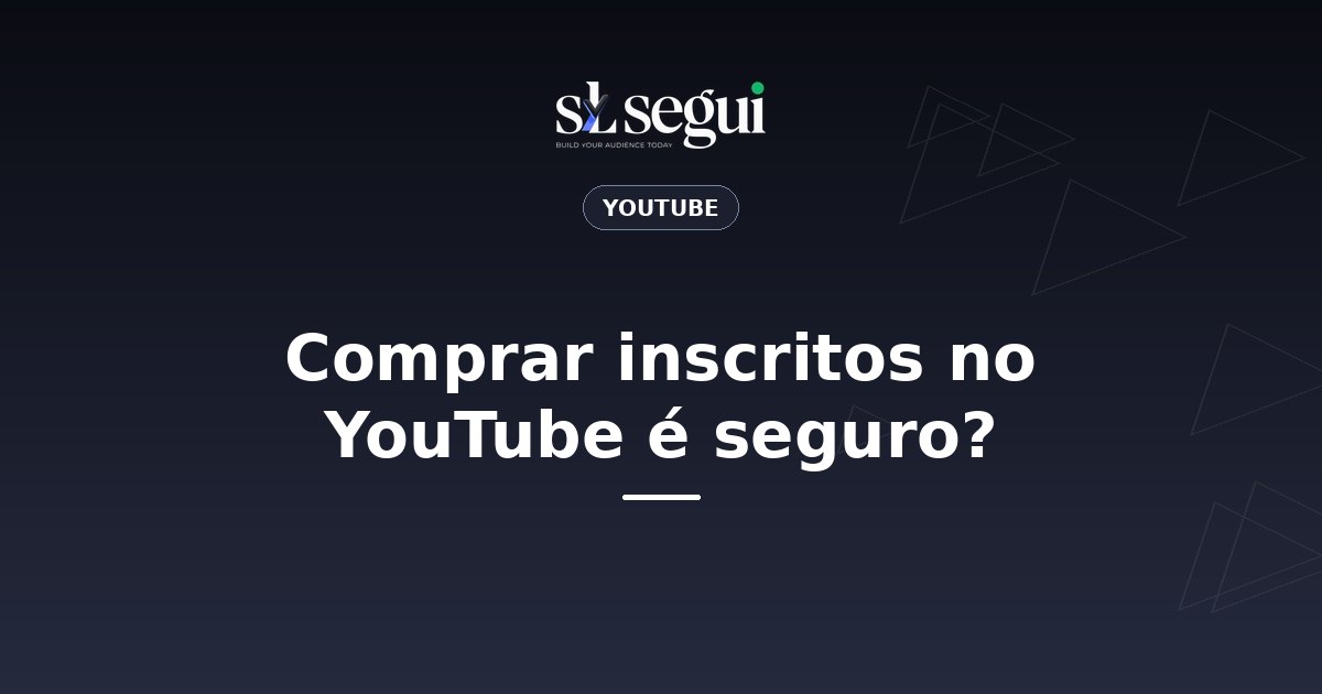 Comprar inscritos no YouTube é seguro?