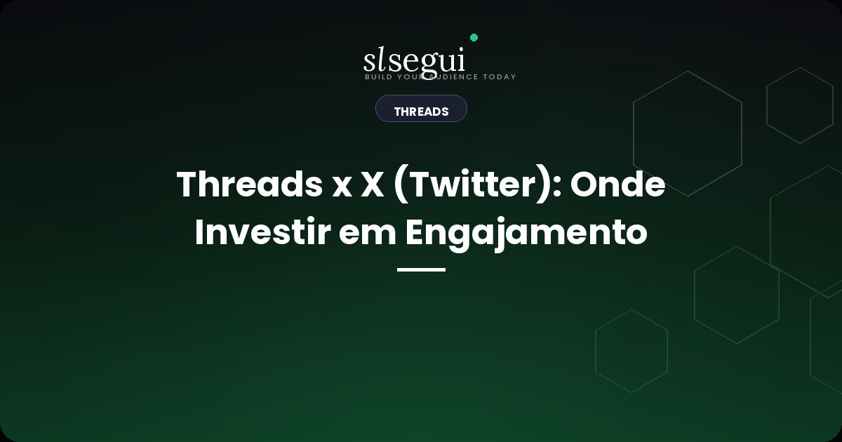 Threads x X (Twitter): Onde Investir em Engajamento