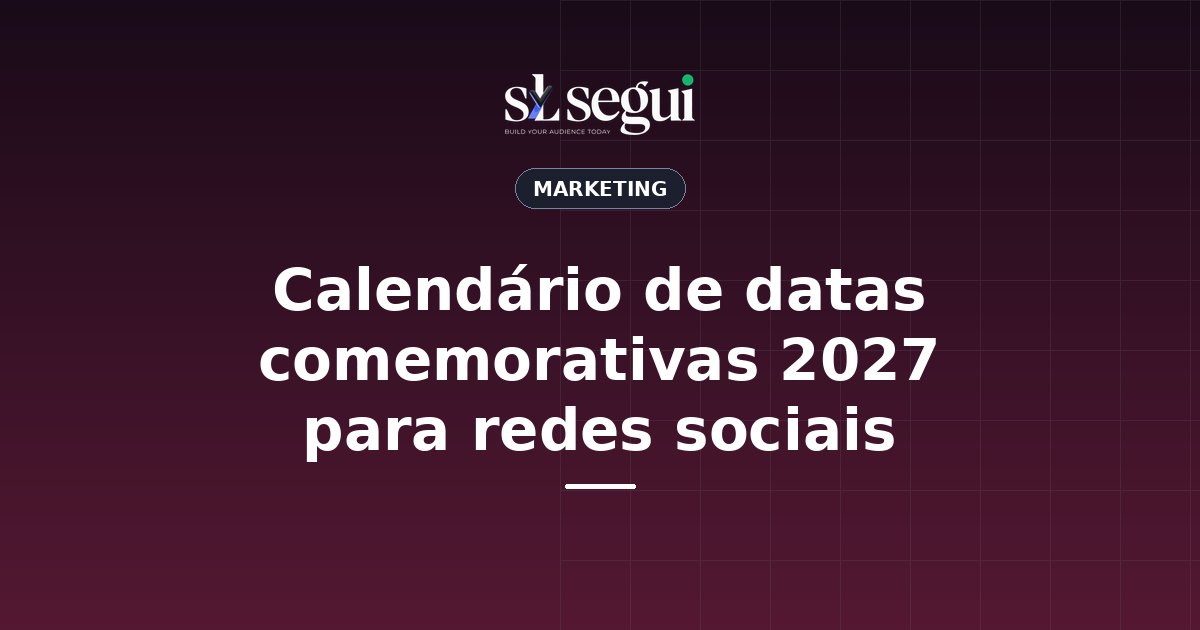 Calendário de datas comemorativas 2027 para redes sociais