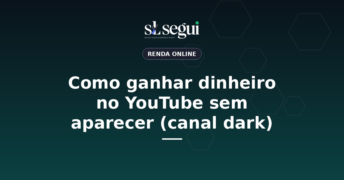 Como ganhar dinheiro no YouTube sem aparecer (canal dark)