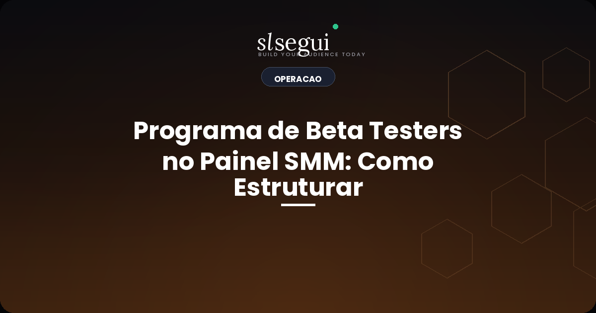Programa de Beta Testers no Painel SMM: Como Estruturar