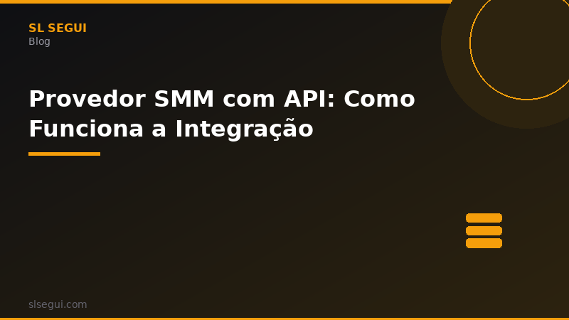 Provedor SMM com API: Como Funciona a Integração