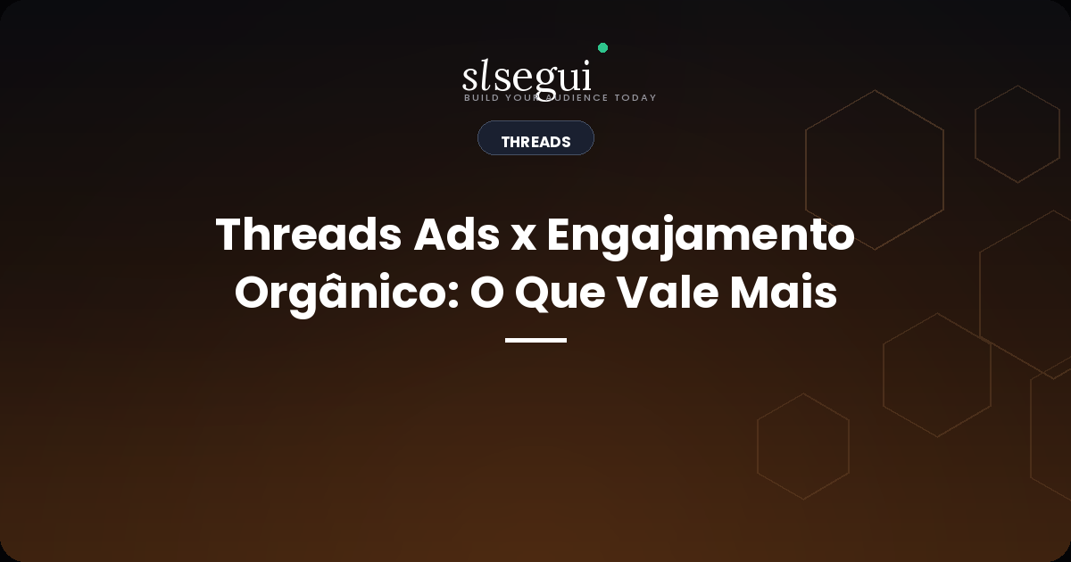 Threads Ads x Engajamento Orgânico: O Que Vale Mais