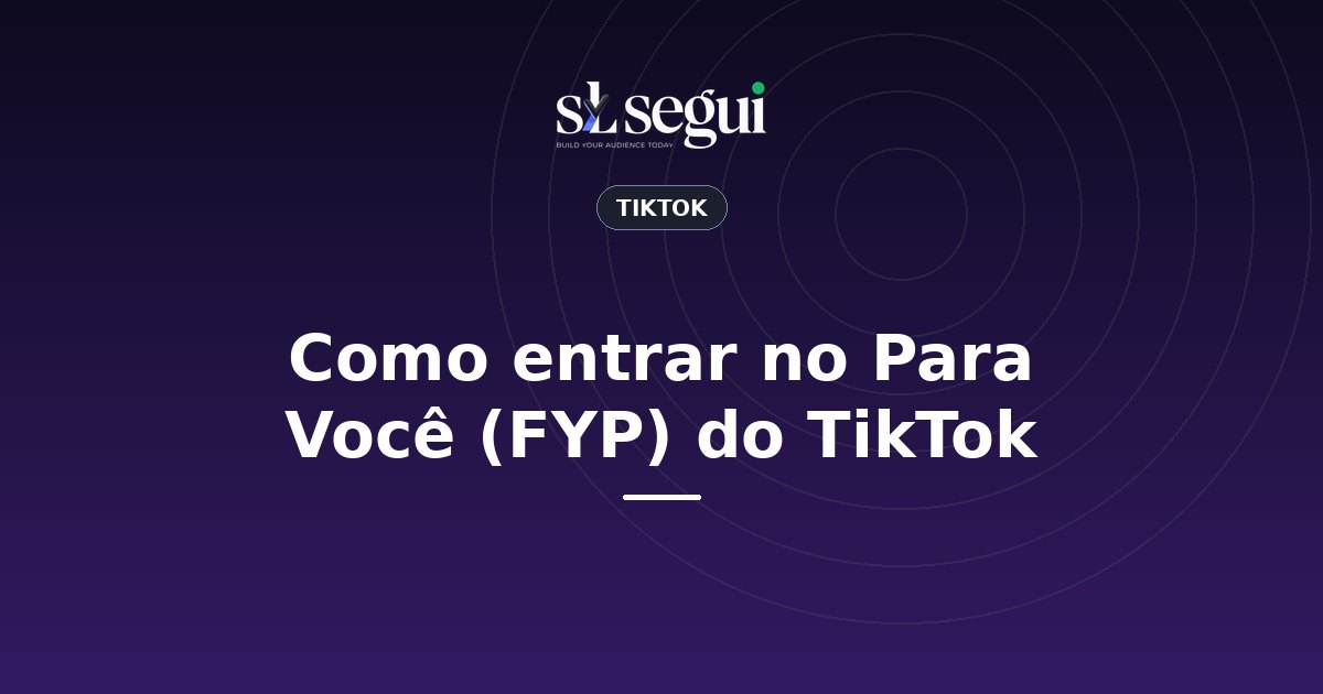Como entrar no Para Você (FYP) do TikTok
