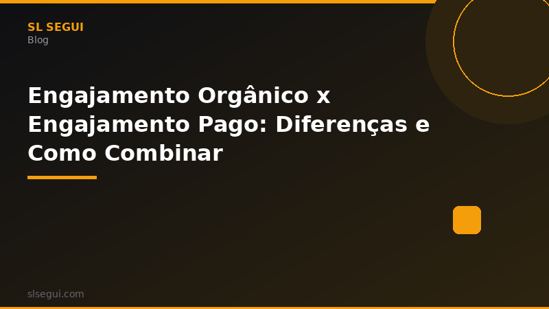 Engajamento Orgânico x Engajamento Pago: Diferenças e Como Combinar