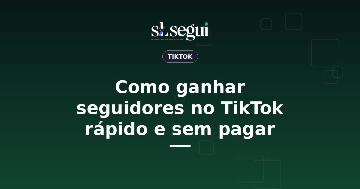 Como ganhar seguidores no TikTok rápido e sem pagar