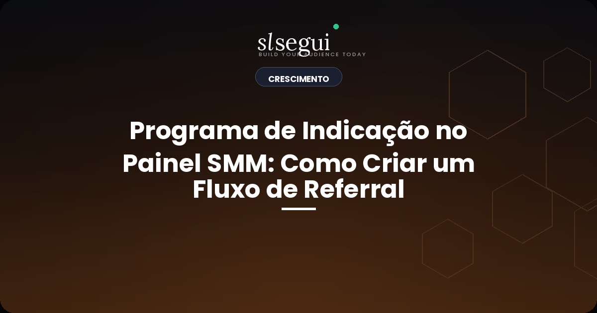 Programa de Indicação no Painel SMM: Como Criar um Fluxo de Referral