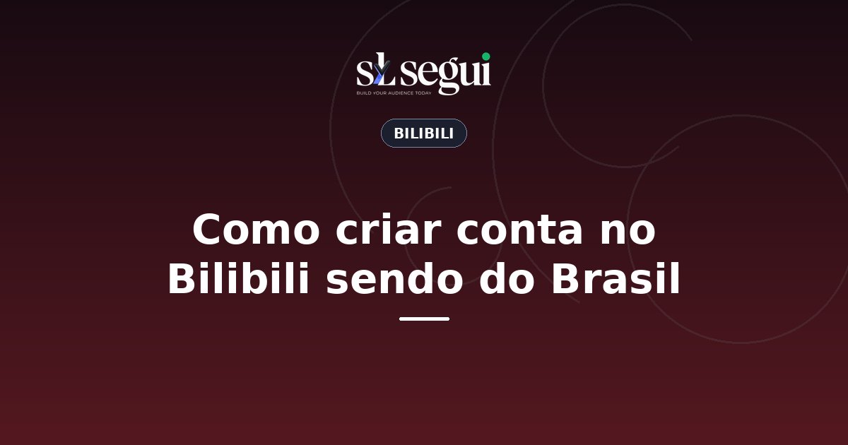 Como criar conta no Bilibili sendo do Brasil