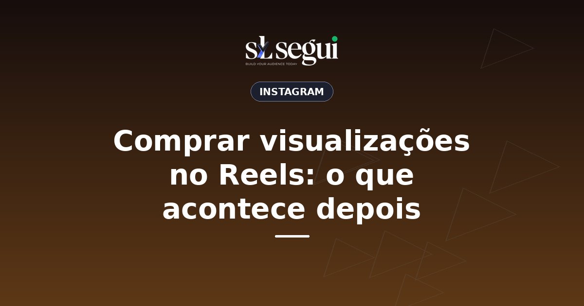 Comprar visualizações no Reels: o que acontece depois