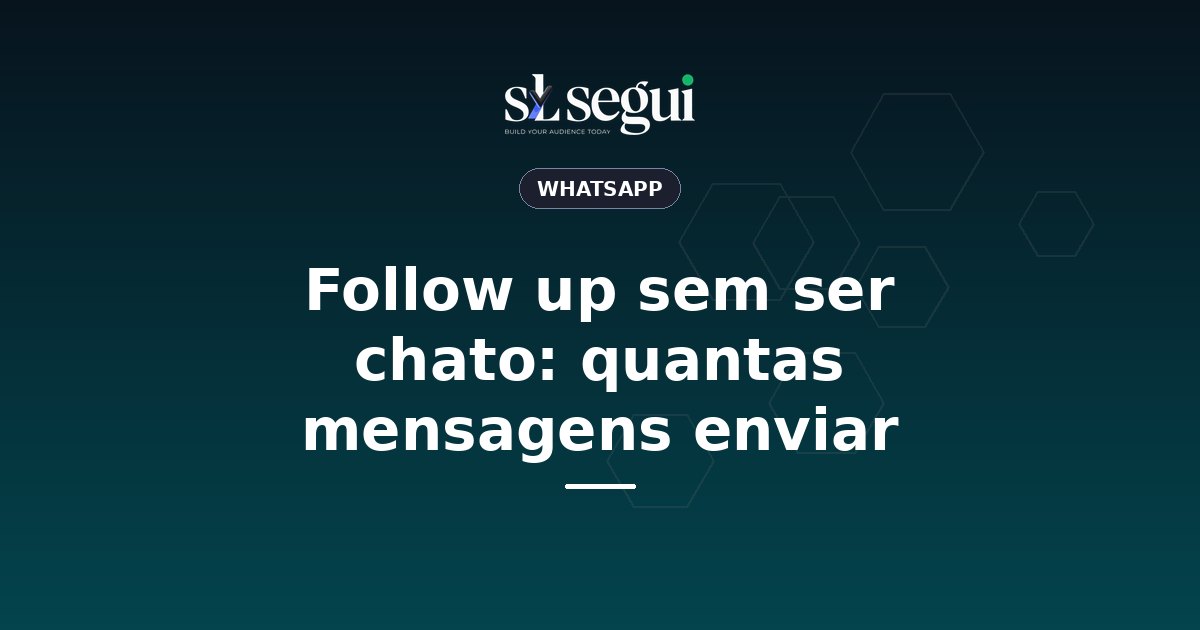 Follow up sem ser chato: quantas mensagens enviar