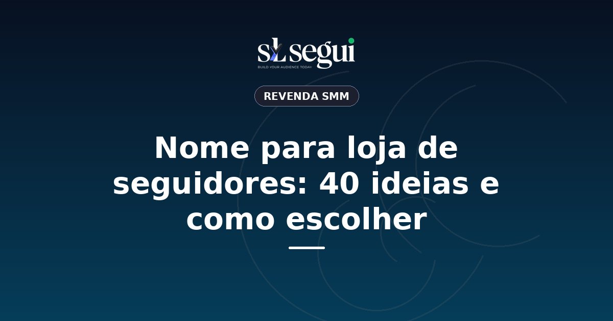 Nome para loja de seguidores: 40 ideias e como escolher