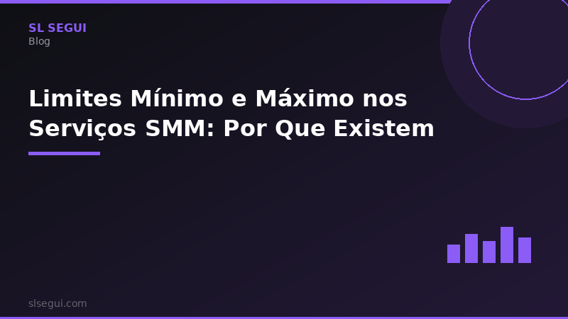 Limites Mínimo e Máximo nos Serviços SMM: Por Que Existem
