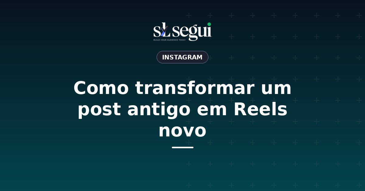 Como transformar um post antigo em Reels novo