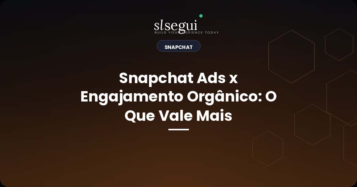 Snapchat Ads x Engajamento Orgânico: O Que Vale Mais