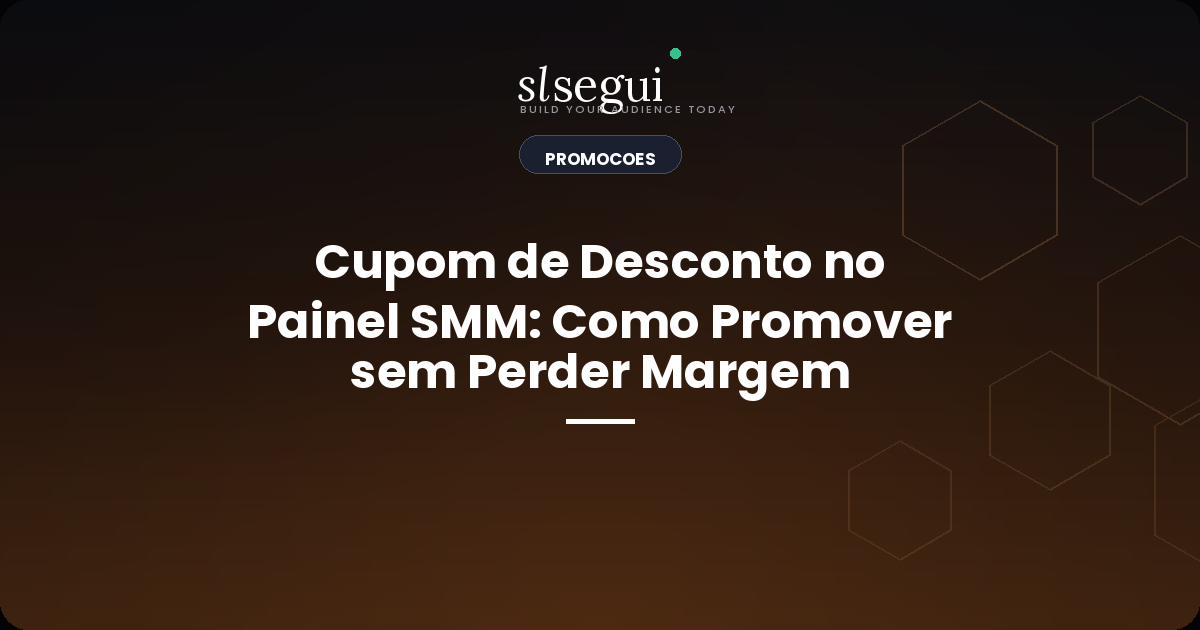Cupom de Desconto no Painel SMM: Como Promover sem Perder Margem
