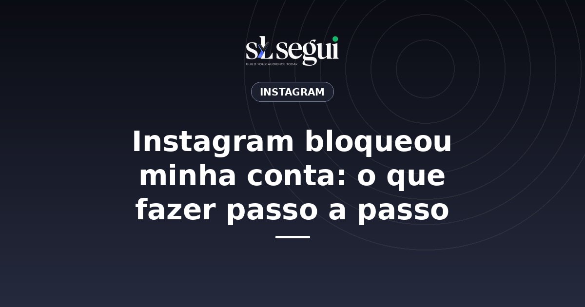 Instagram bloqueou minha conta: o que fazer passo a passo