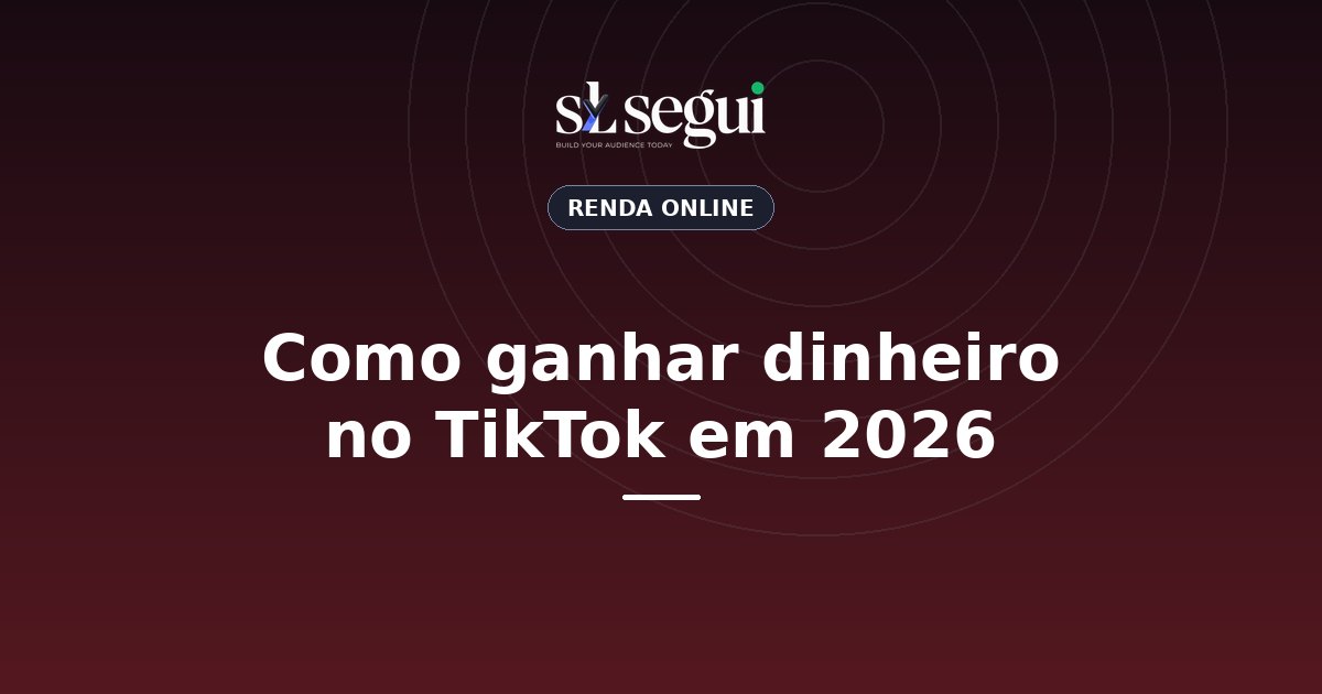Como ganhar dinheiro no TikTok em 2026