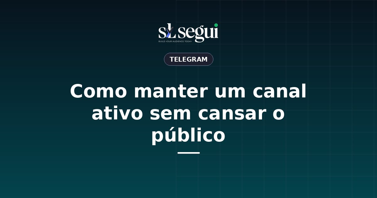 Como manter um canal ativo sem cansar o público