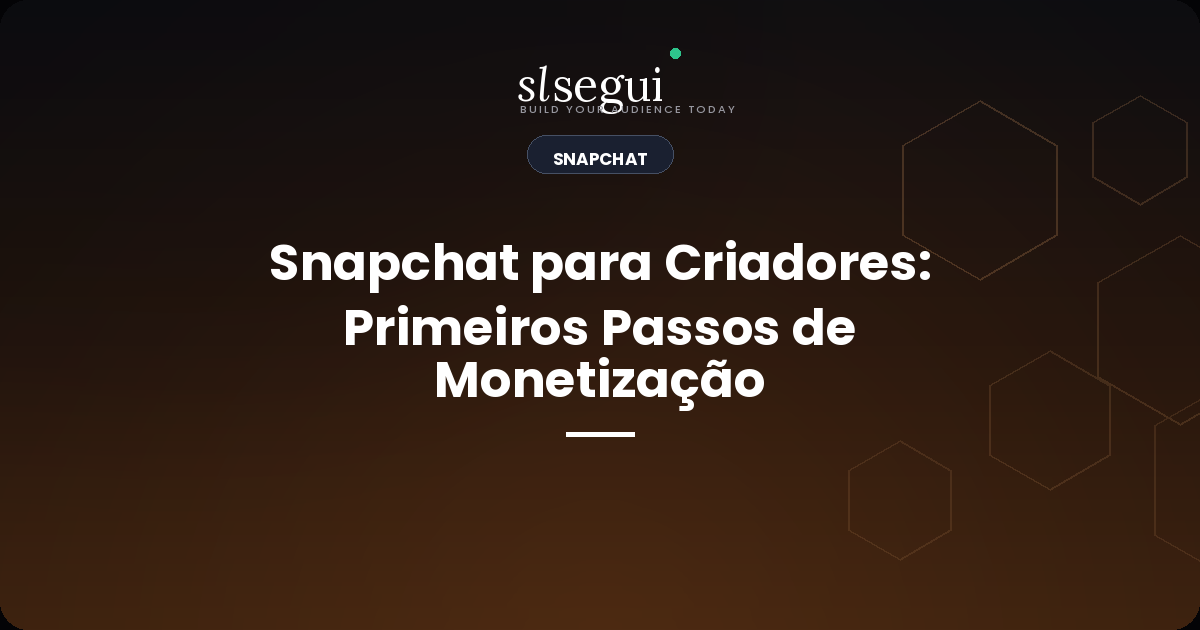 Snapchat para Criadores: Primeiros Passos de Monetização