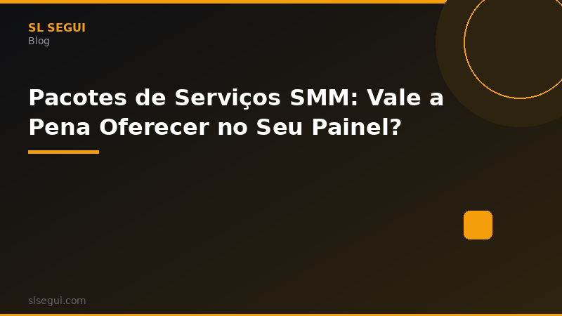 Pacotes de Serviços SMM: Vale a Pena Oferecer no Seu Painel?