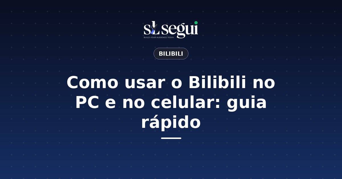 Como usar o Bilibili no PC e no celular: guia rápido