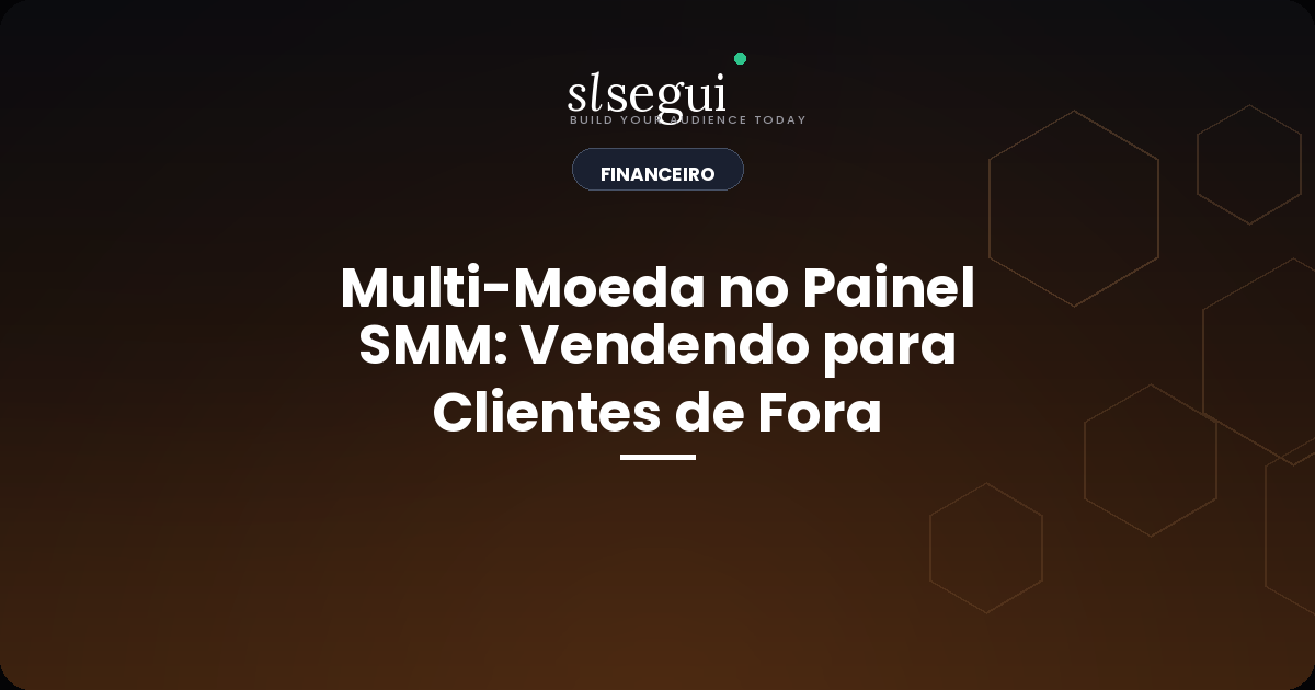 Multi-Moeda no Painel SMM: Vendendo para Clientes de Fora