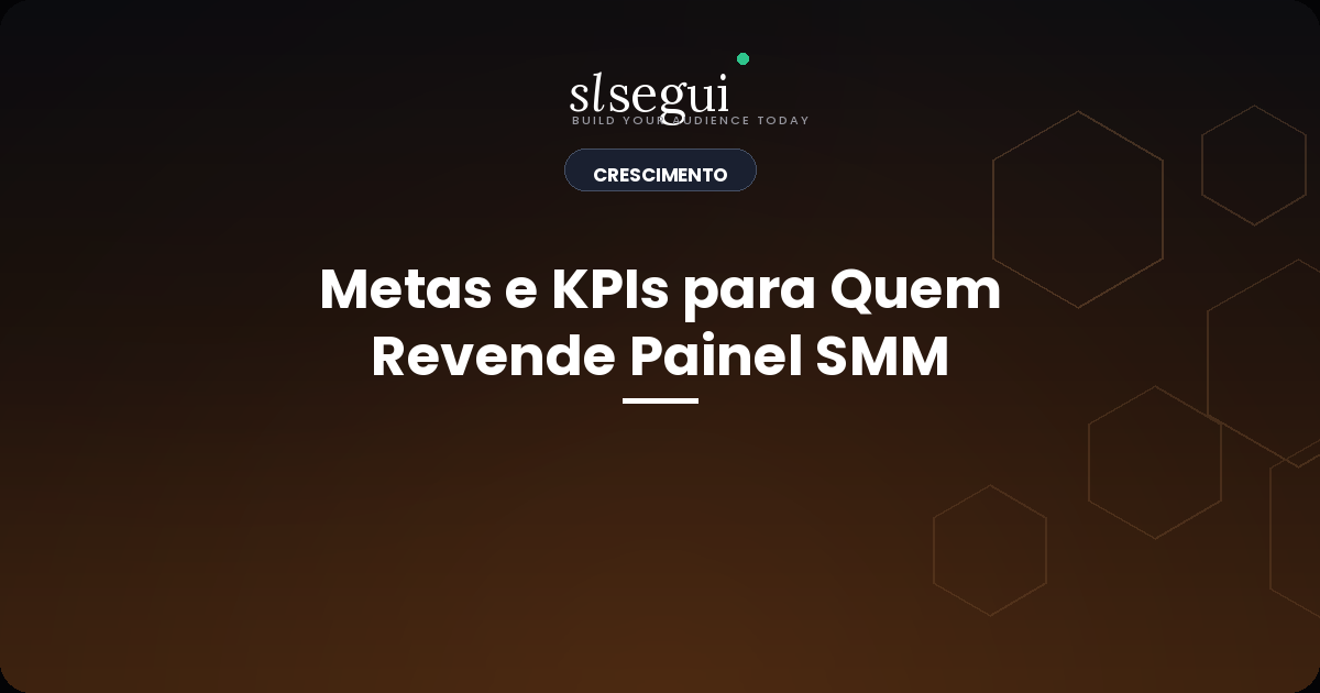 Metas e KPIs para Quem Revende Painel SMM