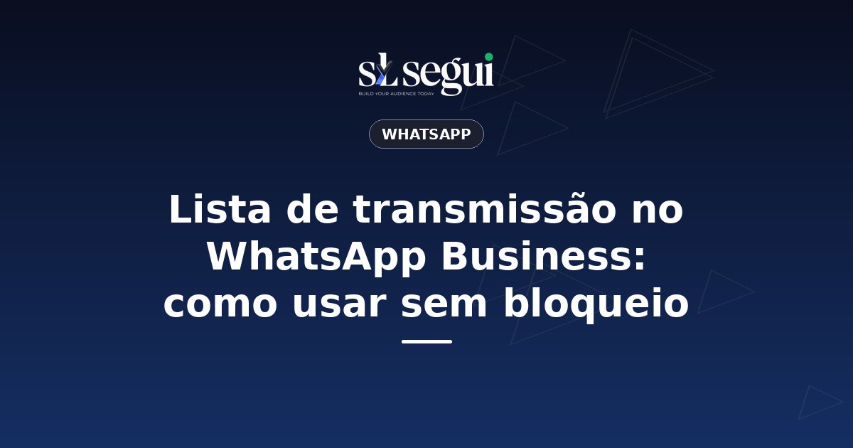 Lista de transmissão no WhatsApp Business: como usar sem bloqueio