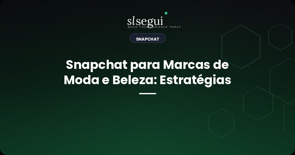 Snapchat para Marcas de Moda e Beleza: Estratégias
