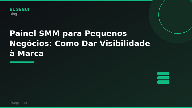 Painel SMM para Pequenos Negócios: Como Dar Visibilidade à Marca
