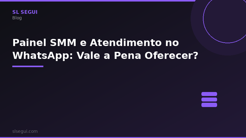 Painel SMM e Atendimento no WhatsApp: Vale a Pena Oferecer?