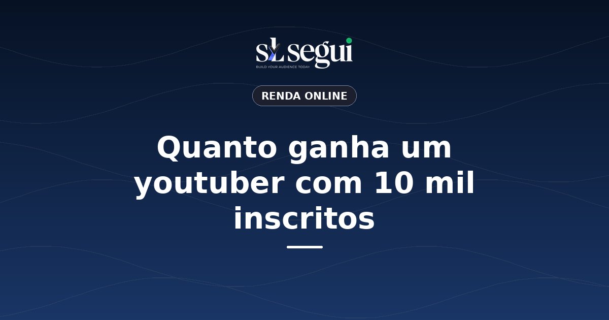 Quanto ganha um youtuber com 10 mil inscritos
