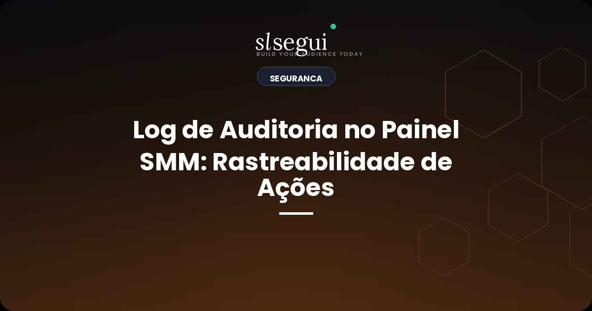 Log de Auditoria no Painel SMM: Rastreabilidade de Ações