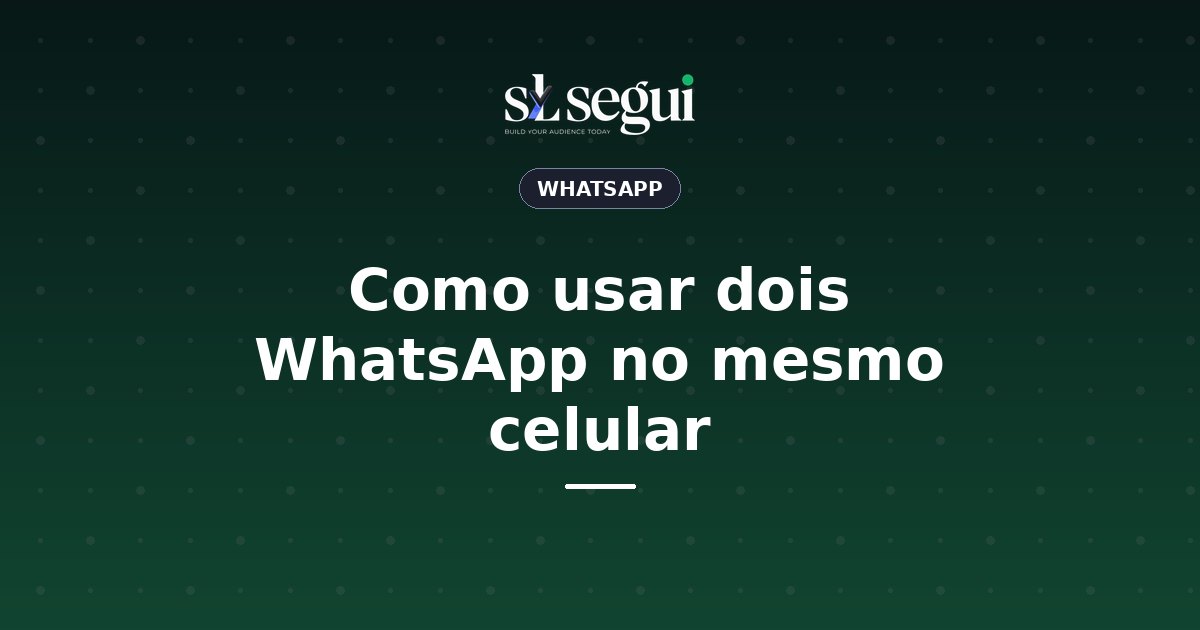 Como usar dois WhatsApp no mesmo celular