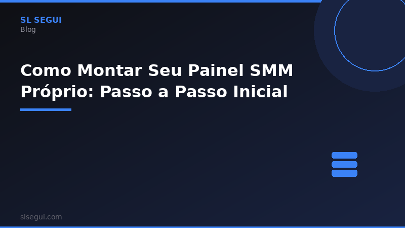Como Montar Seu Painel SMM Próprio: Passo a Passo Inicial