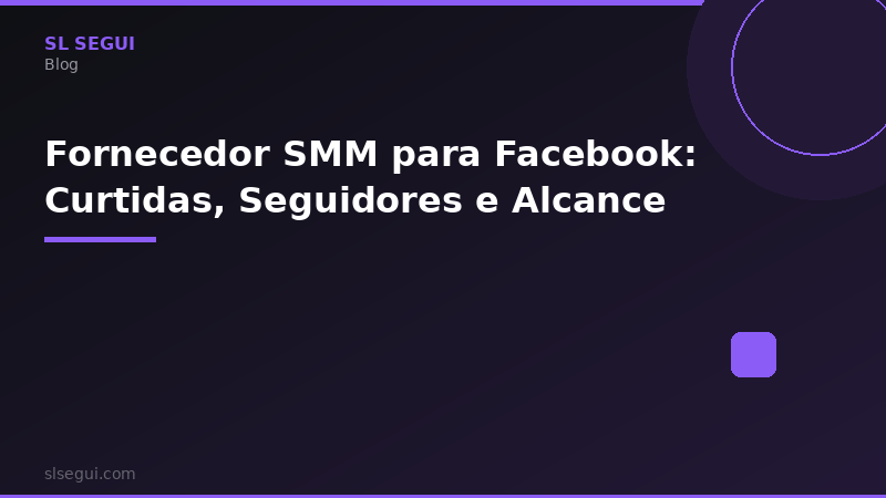 Fornecedor SMM para Facebook: Curtidas, Seguidores e Alcance