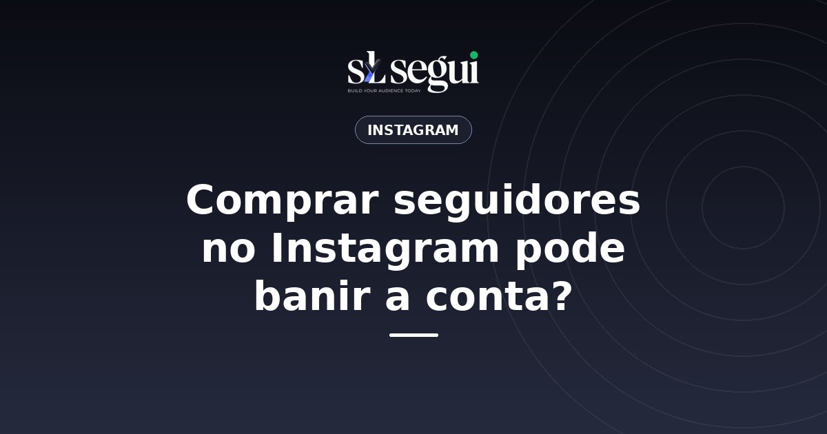Comprar seguidores no Instagram pode banir a conta?