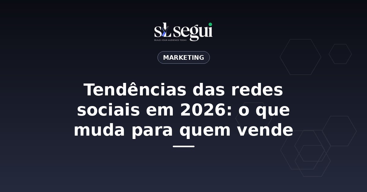 Tendências das redes sociais em 2026: o que muda para quem vende
