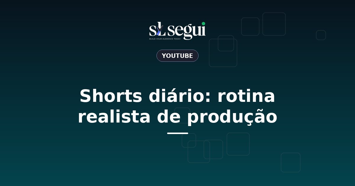 Shorts diário: rotina realista de produção