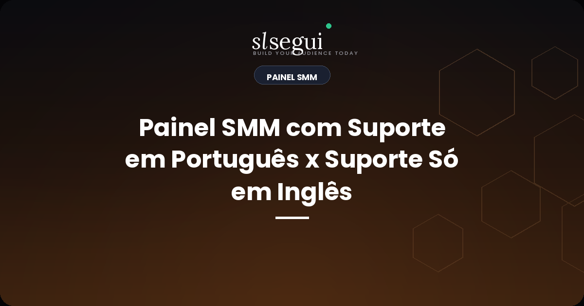 Painel SMM com Suporte em Português x Suporte Só em Inglês