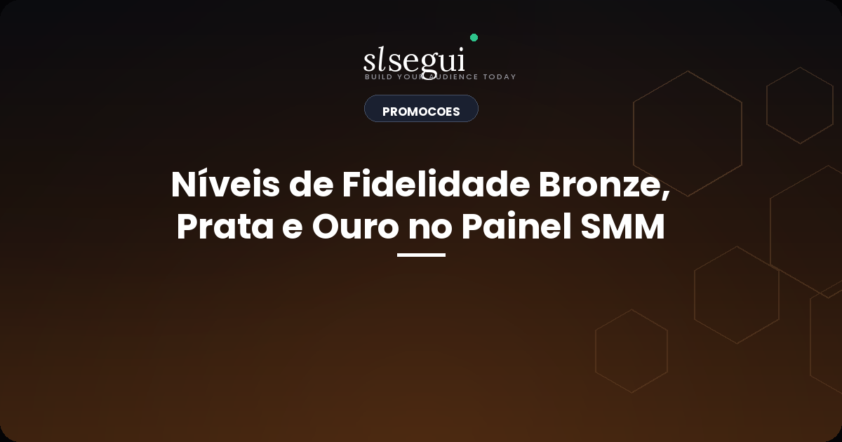 Níveis de Fidelidade Bronze, Prata e Ouro no Painel SMM